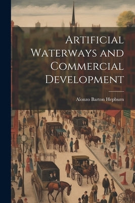Artificial Waterways and Commercial Development by Hepburn, Alonzo Barton