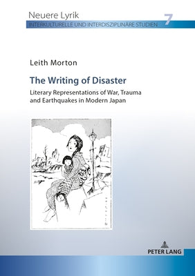 The Writing of Disaster - Literary Representations of War, Trauma and Earthquakes in Modern Japan by Stahl, Henrieke