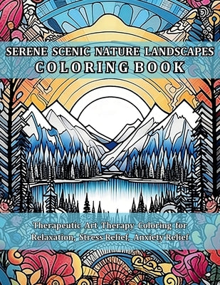 Serene Scenic Nature Landscapes Coloring Book: Therapeutic Art Therapy Coloring for Relaxation, Stress Relief, Anxiety Relief by Tori, Jule