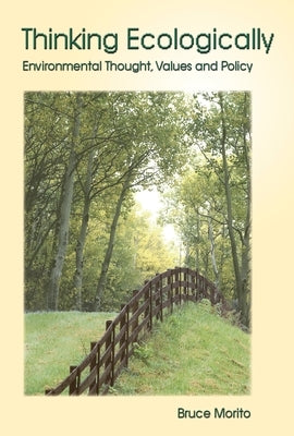 Thinking Ecologically: Environmental Thought, Values and Policy by Morito, Bruce