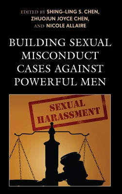 Building Sexual Misconduct Cases against Powerful Men by Chen, Shing-Ling S.