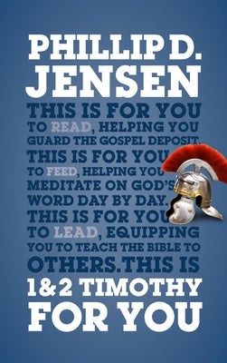 1 & 2 Timothy for You: Protect the Gospel, Pass on the Gospel by Jensen, Phillip D.