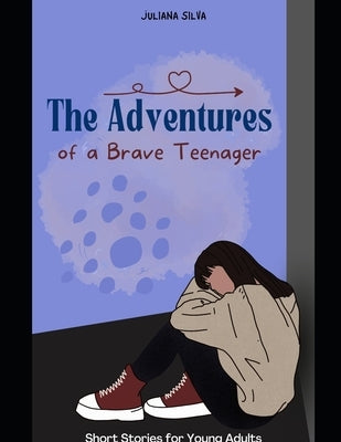 The Adventures of a Brave Teenager: Short Stories for Young Adults by Silva, Juliana