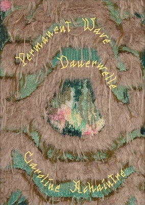 Caroline Achaintre: Permanent Wave by Achaintre, Caroline