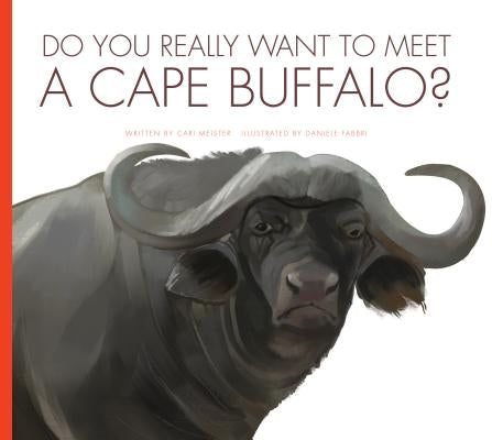 Do You Really Want to Meet a Cape Buffalo? by Meister, Cari