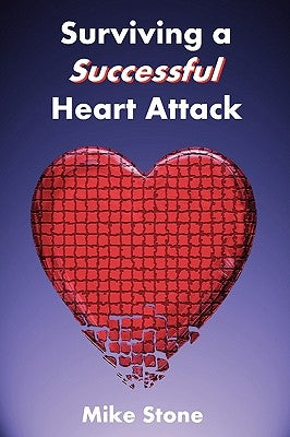 Surviving a Successful Heart Attack by Stone, Mike