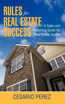 Rules for Real Estate Success: Real Estate Sales and Marketing Guide by Perez, C.