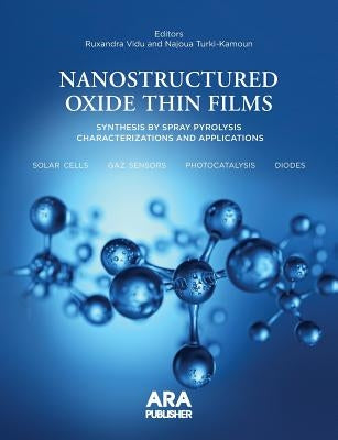 Nanostructured Oxide Thin Films Synthesized by Spray Pyrolysis.: Characterizations and Applications by Vidu, Ruxandra
