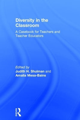Diversity in the Classroom: A Casebook for Teachers and Teacher Educators by Shulman, Judith H.