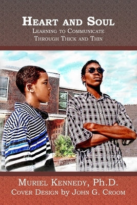 Heart and Soul: Learning to Communicate Through Thick and Thin by Kennedy, Muriel
