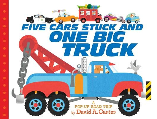 Five Cars Stuck and One Big Truck: A Pop-Up Road Trip by Carter, David A.