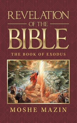 Revelation of the Bible: The Book of Exodus by Mazin, Moshe