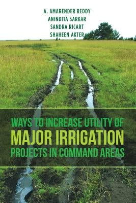 Ways to Increase Utility of Major Irrigation Projects in Command Areas by Reddy