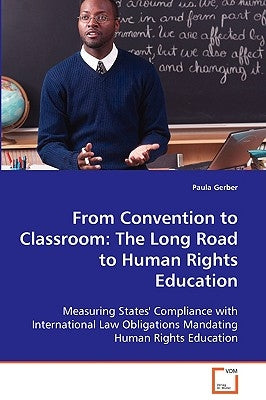From Convention to Classroom: The Long Road to Human Rights Education by Gerber, Paula