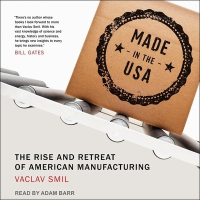 Made in the USA: The Rise and Retreat of American Manufacturing by Smil, Vaclav