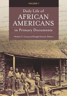 Daily Life of African Americans in Primary Documents: [2 Volumes] by Covey, Herbert C.