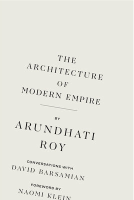 The Architecture of Modern Empire: Conversations with David Barsamian by Roy, Arundhati