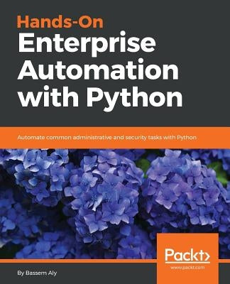 Hands-On Enterprise Automation with Python by Aly, Bassem