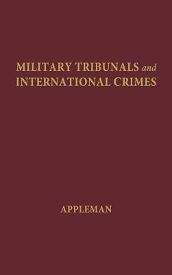 Military Tribunals and International Crimes by Appleman, John Alan