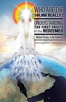 Who Are the 144,000 Really? by Carpenter, Pastor John