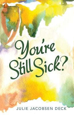 You're Still Sick? by Deck, Julie Jacobsen