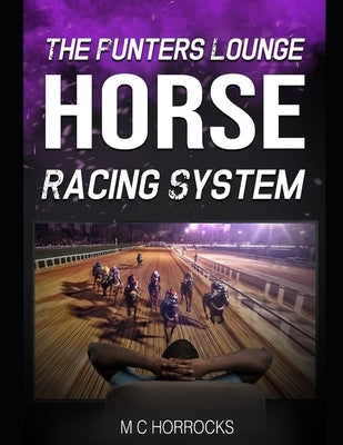 The Punters Lounge Horse Racing System by Horrocks, M. C.