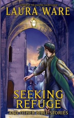 Seeking Refuge and Other Bible Stories by Ware, Laura a.