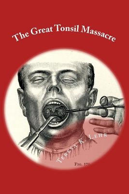 The Great Tonsil Massacre by Lehr, Teresa K.