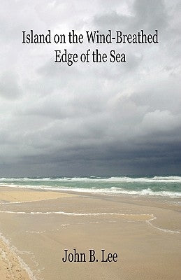 Island on the Wind-Breathed Edge of the Sea by Lee, John B.
