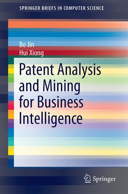 Patent Analysis and Mining for Business Intelligence by Jin, Bo