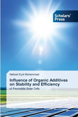 Influence of Organic Additives on Stability and Efficiency by Eydi Mohammadi, Nafiseh
