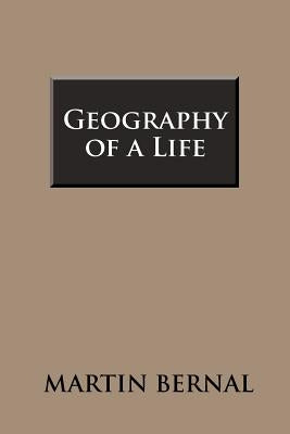 Geography of a Life by Bernal, Martin