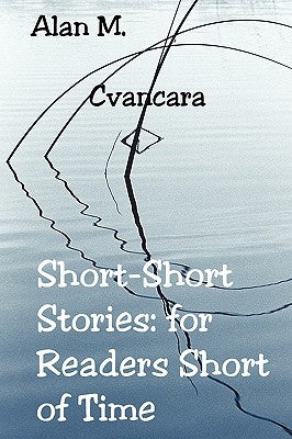 Short-Short Stories: for Readers Short of Time by Cvancara, Alan M.