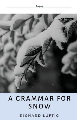 A Grammar for Snow by Luftig, Richard