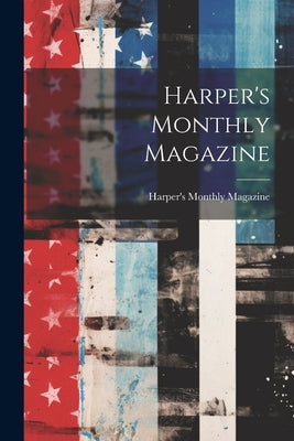 Harper's Monthly Magazine by Magazine, Harper's Monthly