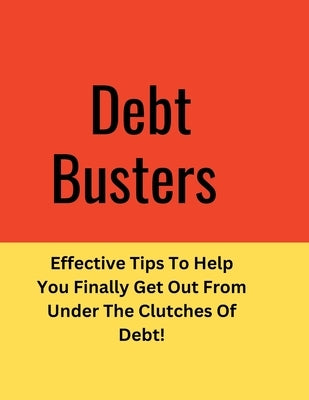 Debt: Effective Tips To Help You Finally Get Out From Under The Clutches Of Debt! by Hough, Brandon E.