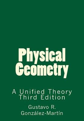 Physical Geometry: A Unified Theory by Gonzalez-Martin, Gustavo R.