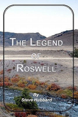 The Legend of Roswell by Hubbard, Steve