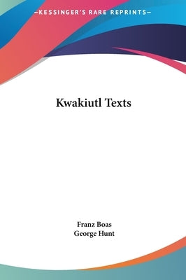 Kwakiutl Texts by Boas, Franz