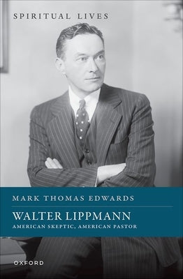 Walter Lippmann: American Skeptic, American Pastor by Edwards, Mark Thomas