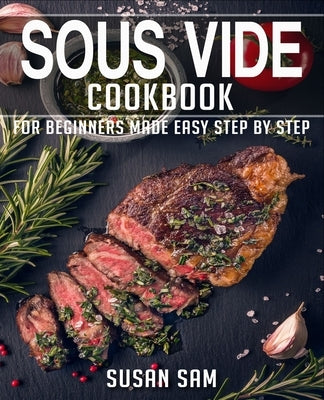Sous Vide Cookbook: Book 2, for Beginners Made Easy Step by Step by Sam, Susan