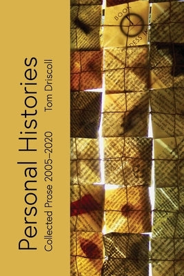 Personal Histories: Collected Prose 2005 - 2020 by Driscoll, Tom