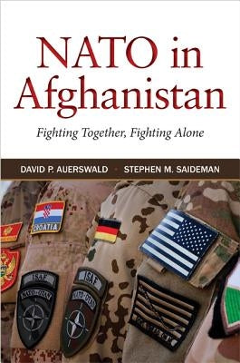 NATO in Afghanistan: Fighting Together, Fighting Alone by Auerswald, David P.