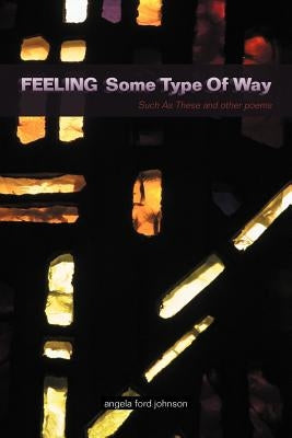 Feeling Some Type Of Way: Such As These and other poems by Johnson, Angela Ford