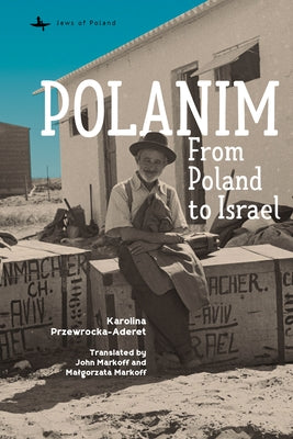 Polanim: From Poland to Israel by Przewrocka-Aderet, Karolina