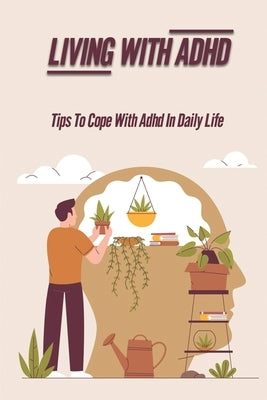 Living With ADHD: Tips To Cope With ADHD In Daily Life: Manage Adhd by Casaus, Leo