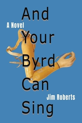 And Your Byrd Can Sing by Roberts, Jim