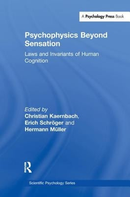 Psychophysics Beyond Sensation: Laws and Invariants of Human Cognition by Kaernbach, Christian