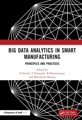 Big Data Analytics in Smart Manufacturing: Principles and Practices by Suresh, P.