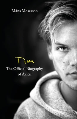 Tim-- The Official Biography of Avicii by Mosesson, Måns